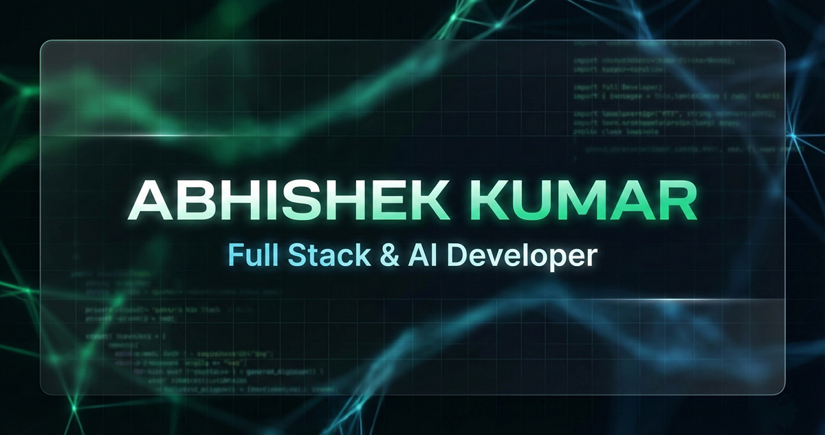 Abhishek Kumar | Full Stack & AI Developer